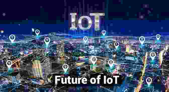 A Collage Of Images Representing The Future Of IoT Building The Internet Of Things: Implement New Business Models Disrupt Competitors Transform Your Industry