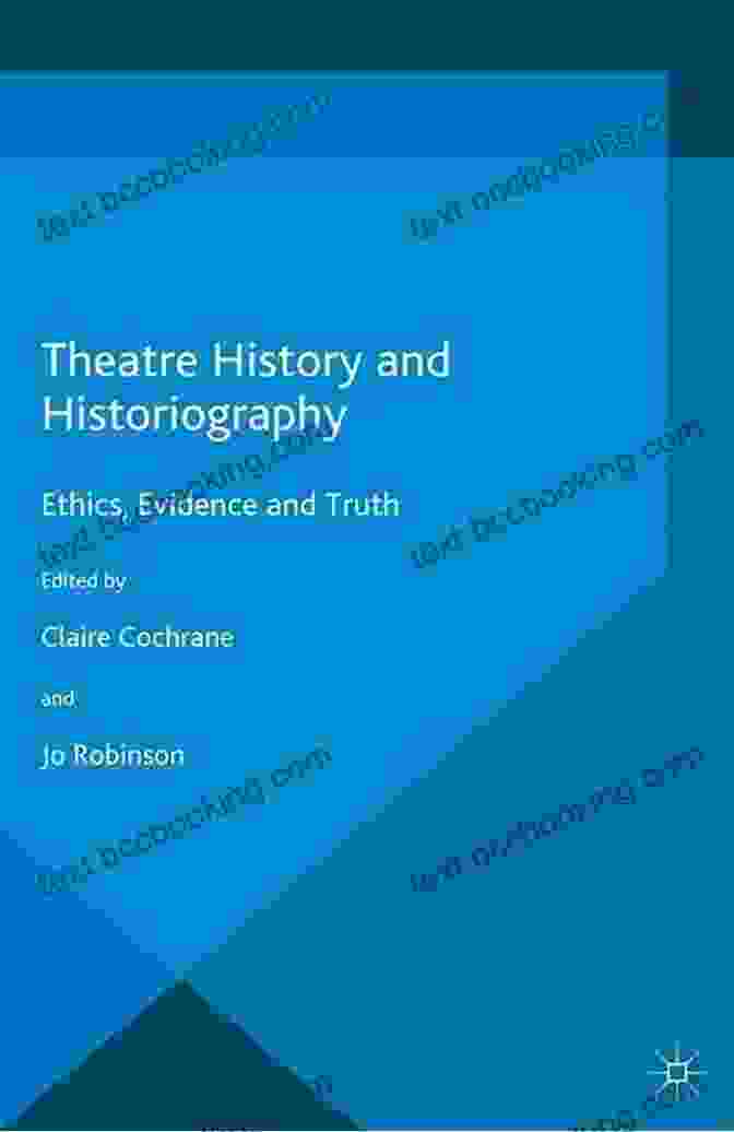A Group Of Scholars Discussing Theatre History, Emphasizing The Importance Of Historiography The Methuen Drama Handbook Of Theatre History And Historiography (Methuen Drama Handbooks)
