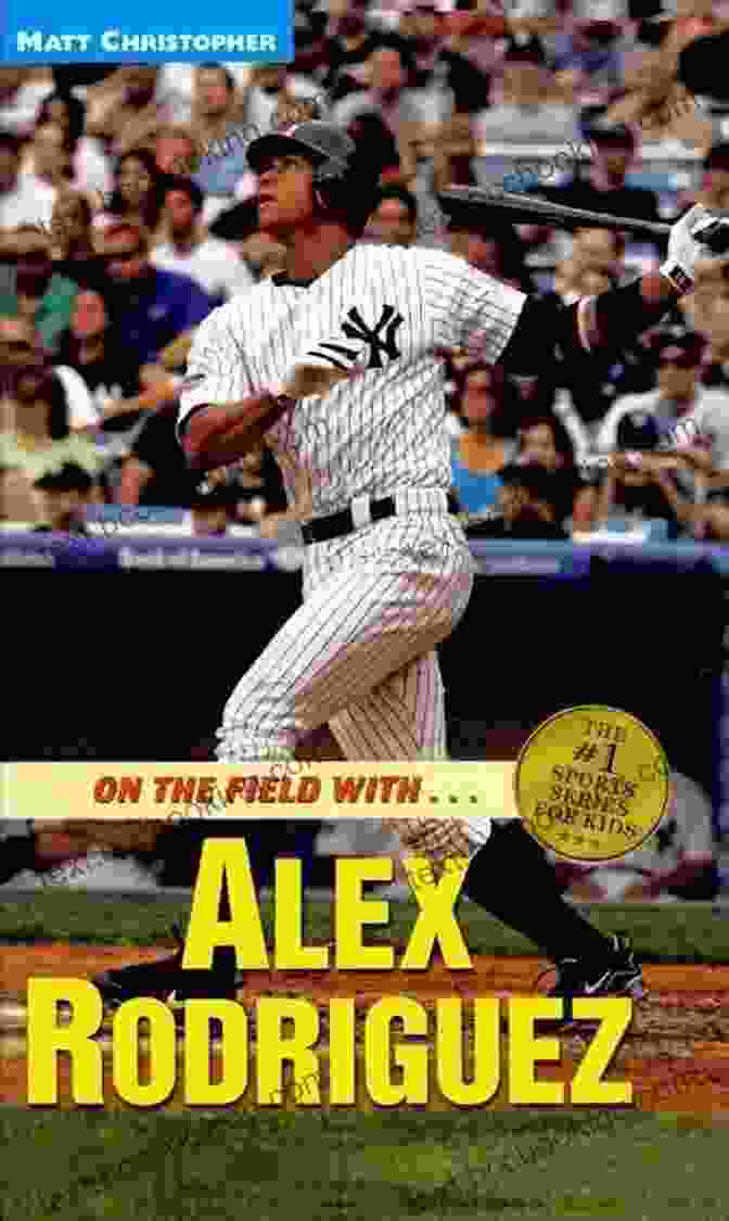 Alex Rodriguez On The Field Book Cover Featuring A Photograph Of The Baseball Player In Action On The Field With Alex Rodriguez (Athlete Biographies)
