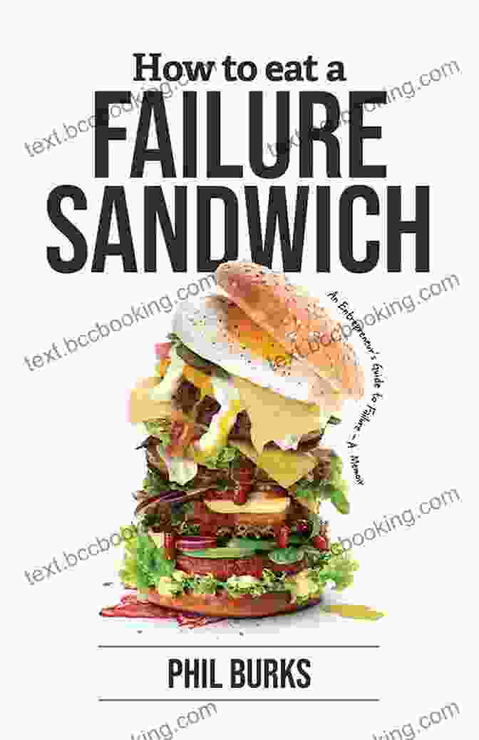 An Entrepreneur Guide To Failure Memoir How To Eat A Failure Sandwich : An Entrepreneur S Guide To Failure A Memoir
