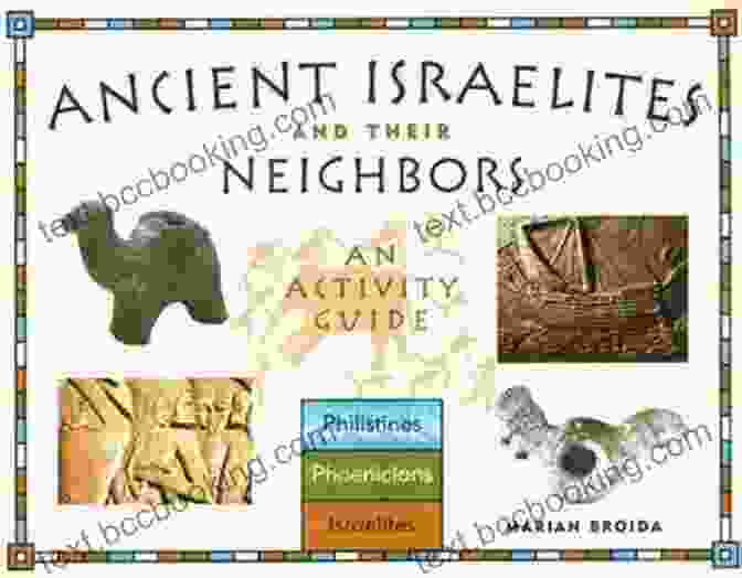 Ancient Israelites And Their Neighbors: A Historical And Archaeological Exploration Ancient Israelites And Their Neighbors: An Activity Guide (Cultures Of The Ancient World)