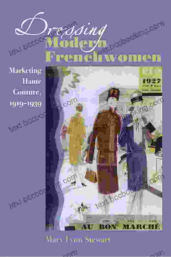 Book Cover: Dressing Modern Frenchwomen: Marketing Haute Couture 1919 1939 Dressing Modern Frenchwomen: Marketing Haute Couture 1919 1939