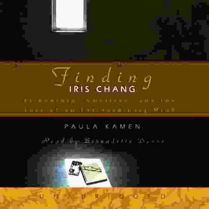 Book Cover Of 'Friendship, Ambition, And The Loss Of An Extraordinary Mind' Finding Iris Chang: Friendship Ambition And The Loss Of An Extraordinary Mind