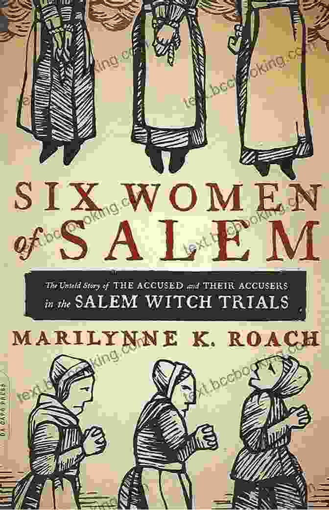 Book Cover Of 'Six Women Of Salem' By [Author's Name] Six Women Of Salem: The Untold Story Of The Accused And Their Accusers In The Salem Witch Trials