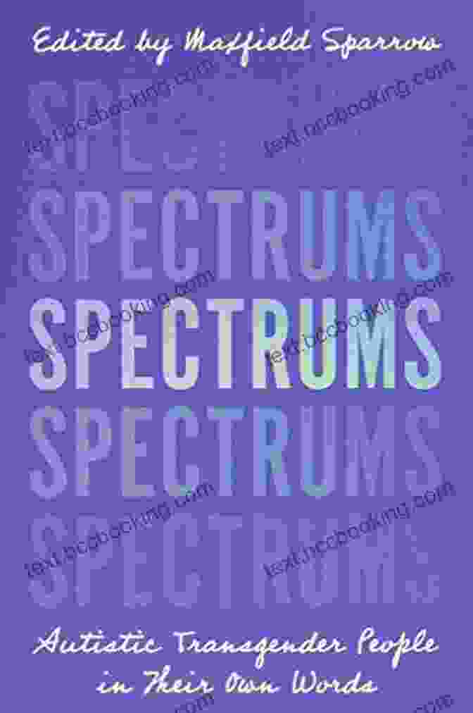 Book Cover Of Spectrums: Autistic Transgender People In Their Own Words Spectrums: Autistic Transgender People In Their Own Words
