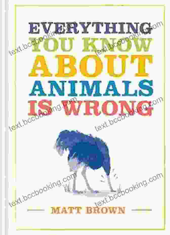 Cover Of The Book 'Everything You Know About Animals Is Wrong' Everything You Know About Animals Is Wrong (Everything You Know About )