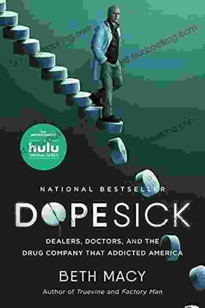 Dealers, Doctors, And The Drug Company That Addicted America SUMMARY OF DOPESICK: : DEALERS DOCTORS AND THE DRUG COMPANY THAT ADDICTED AMERICA BY BETH MACY