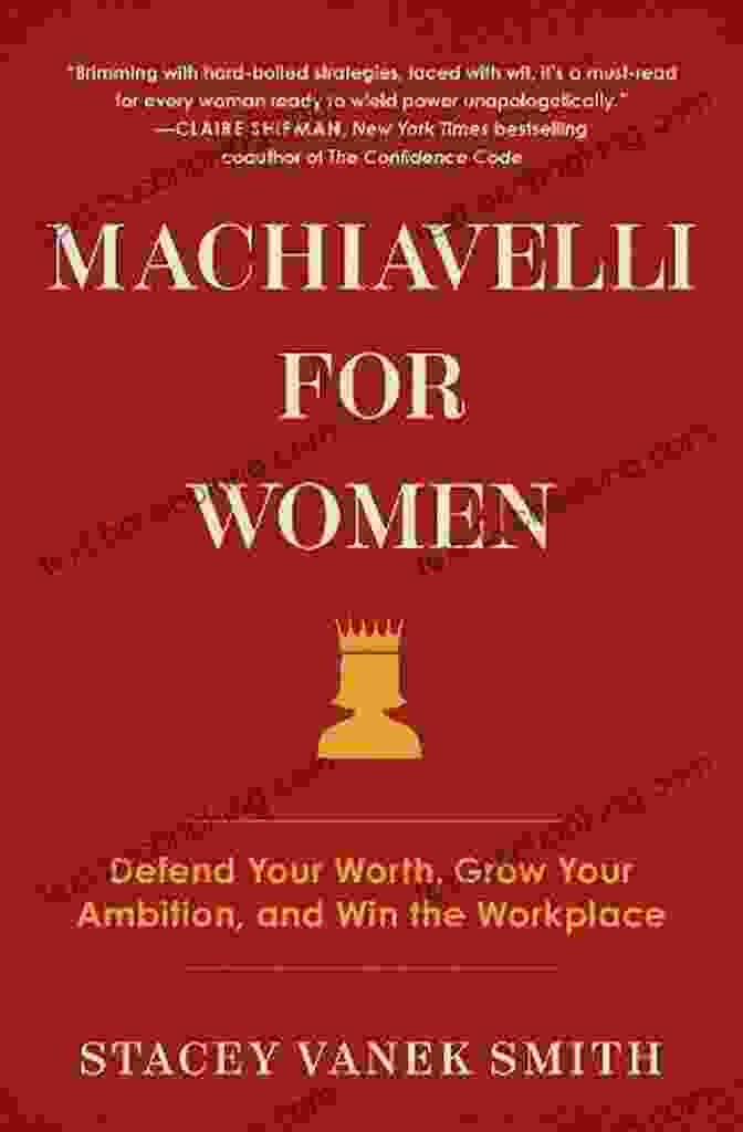 Defend Your Worth, Grow Your Ambition, And Win The Workplace Book Cover Machiavelli For Women: Defend Your Worth Grow Your Ambition And Win The Workplace
