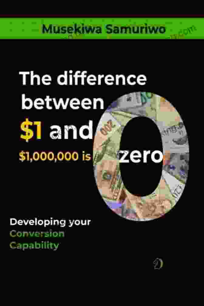 Developing Your Conversion Capability Book Cover The Difference Between $1 And $1 000 000 Is Zero: Developing Your Conversion Capability