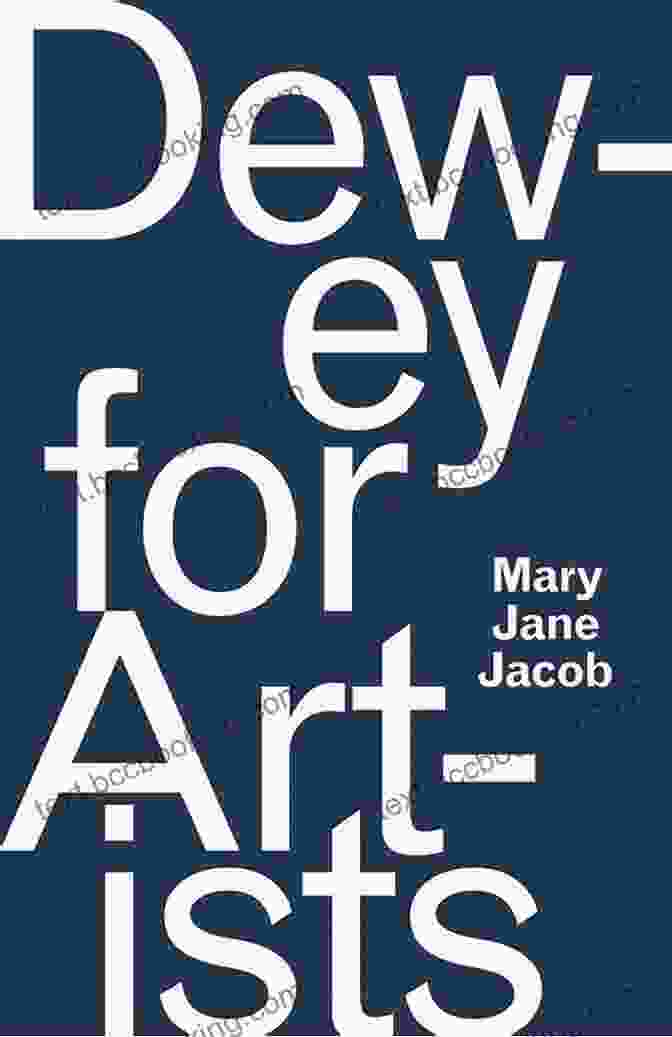 Dewey For Artists Book Cover Featuring A Vibrant Abstract Painting Dewey For Artists Mary Jane Jacob