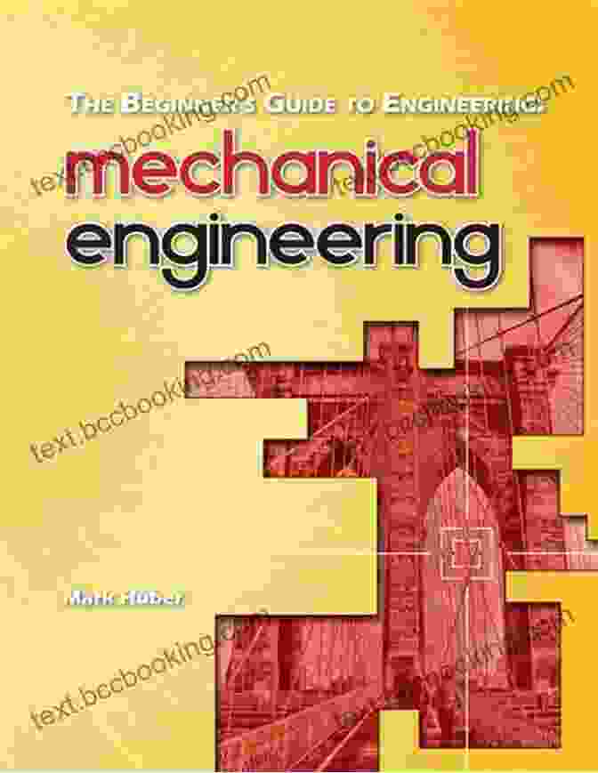 Engineering Design The Beginner S Guide To Engineering: Mechanical Engineering