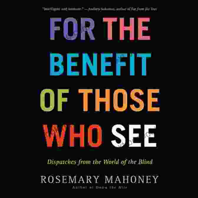 For The Benefit Of Those Who See Book Cover For The Benefit Of Those Who See: Dispatches From The World Of The Blind