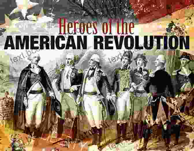 Heroes Of The American Revolution Heroes Of The American Revolution (The Story Of The American Revolution)