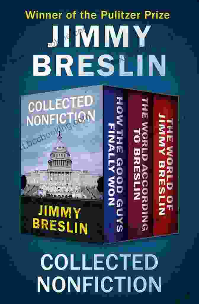 How The Good Guys Finally Won The World Collected Nonfiction: How The Good Guys Finally Won The World According To Breslin And The World Of Jimmy Breslin