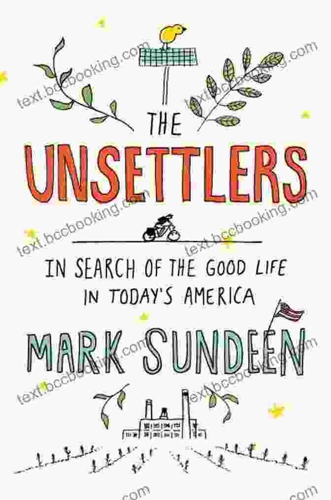 In Search Of The Good Life In Today's America Book Cover The Unsettlers: In Search Of The Good Life In Today S America