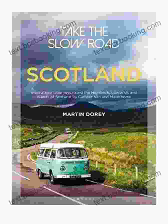 Inspirational Journeys Round The Highlands Lowlands And Islands Of Scotland Book Cover Take The Slow Road: Scotland: Inspirational Journeys Round The Highlands Lowlands And Islands Of Scotland By Camper Van And Motorhome
