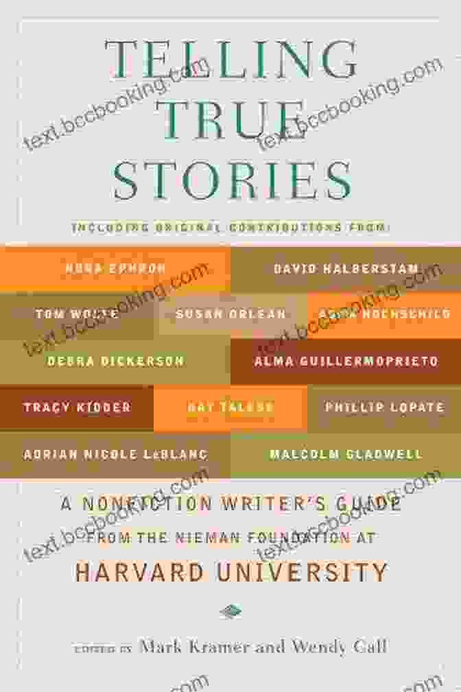 Nonfiction Writers Guide From The Nieman Foundation At Harvard University Telling True Stories: A Nonfiction Writers Guide From The Nieman Foundation At Harvard University