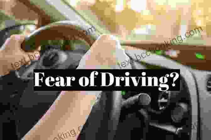 Overcoming The Fear Of Driving Use Your Mind To Learn How To Drive: The Quick And Easy Way To Pass The Practical Driving Test Applicable Worldwide