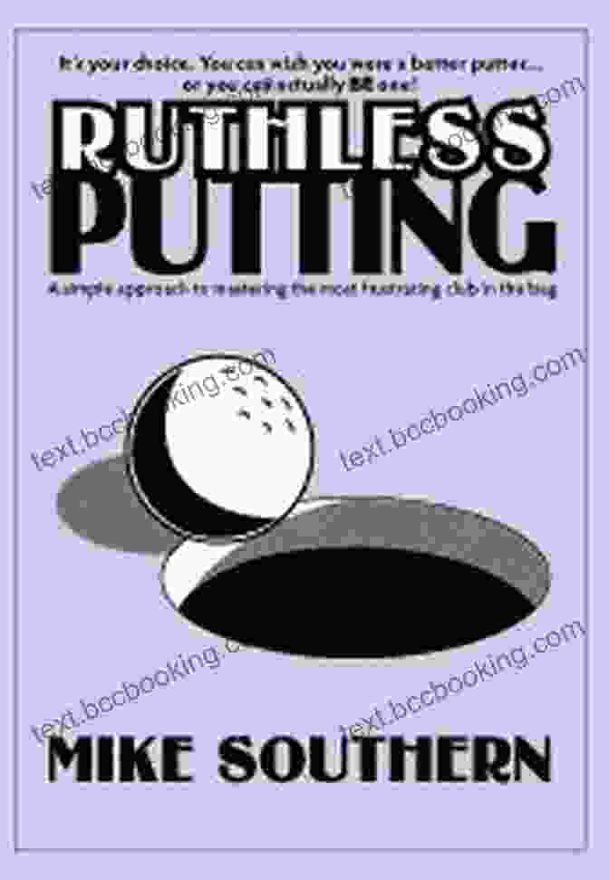 Ruthless Putting Book Cover Featuring A Golfer Sinking A Putt On A Lush Green Ruthless Putting Robert Penn