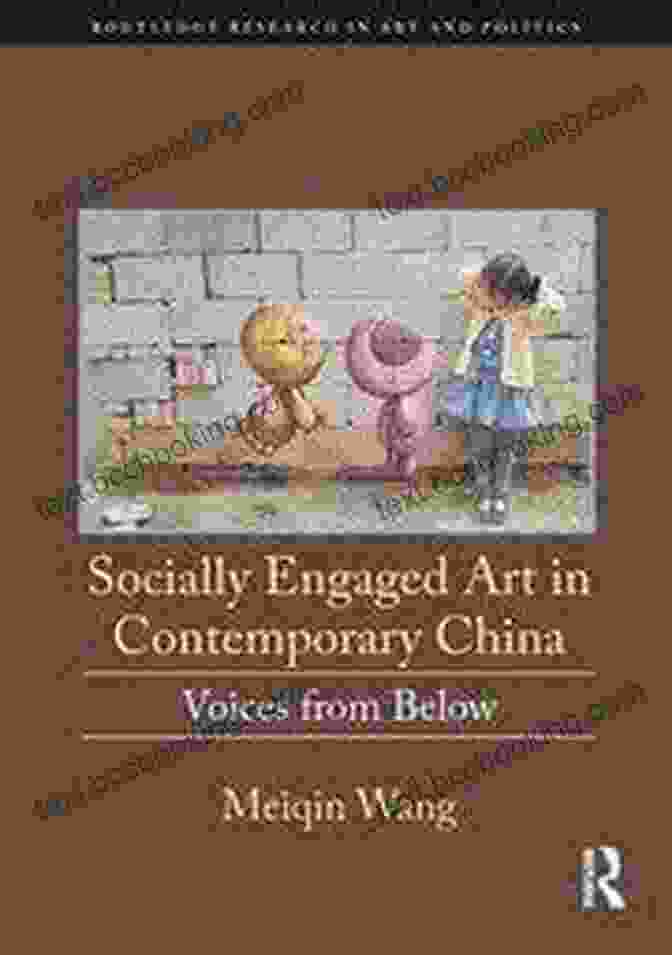 Socially Engaged Art In Contemporary China Book Cover Socially Engaged Art In Contemporary China: Voices From Below (Routledge Research In Art And Politics)