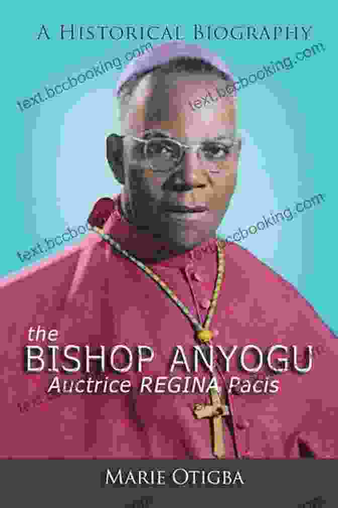 The Bishop Anyogu Book Cover The Bishop Anyogu Auctrice Regina Pacis: A Historical Biography