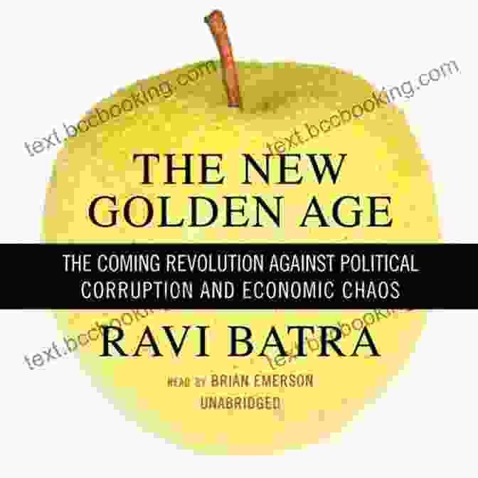 The Coming Revolution Against Political Corruption And Economic Chaos The New Golden Age: The Coming Revolution Against Political Corruption And Economic Chaos