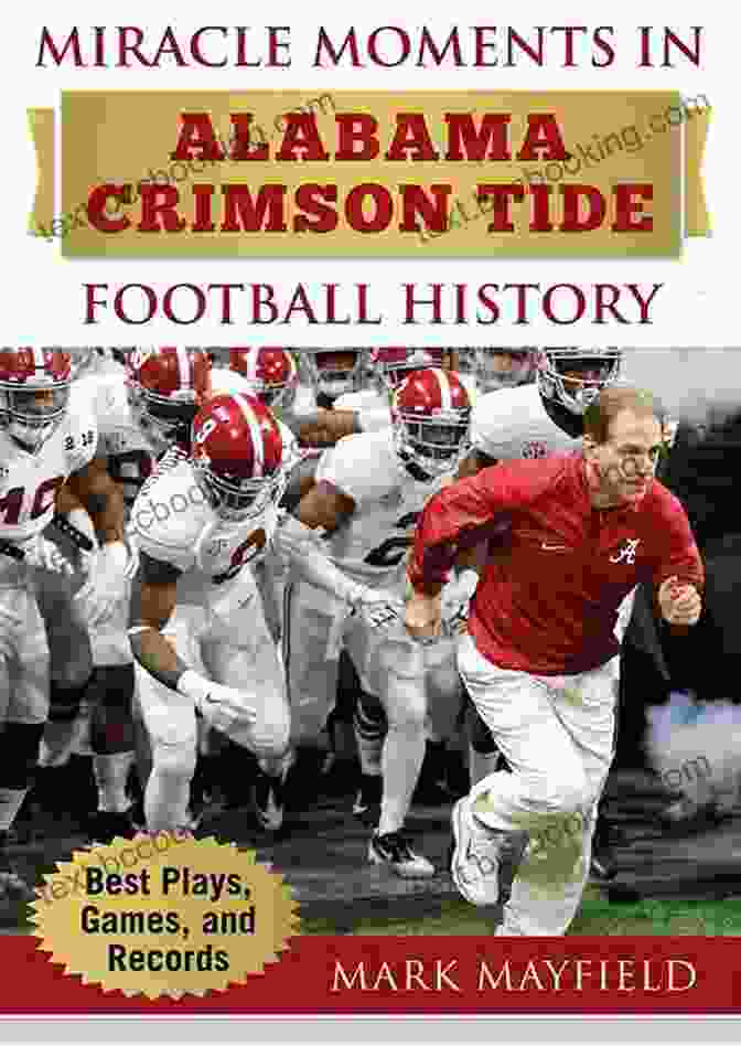The Iconic Miracle Moments In Alabama Crimson Tide Football History: Best Plays Games And Records