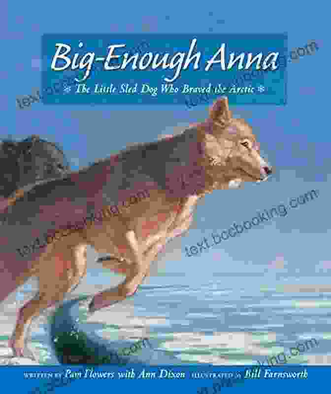 The Little Sled Dog Who Braved The Arctic Seldovia Sam Big Enough Anna: The Little Sled Dog Who Braved The Arctic (Seldovia Sam)