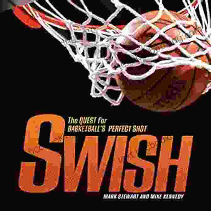 The Quest For Basketball Perfect Shot Spectacular Sports Book Swish: The Quest For Basketball S Perfect Shot (Spectacular Sports)