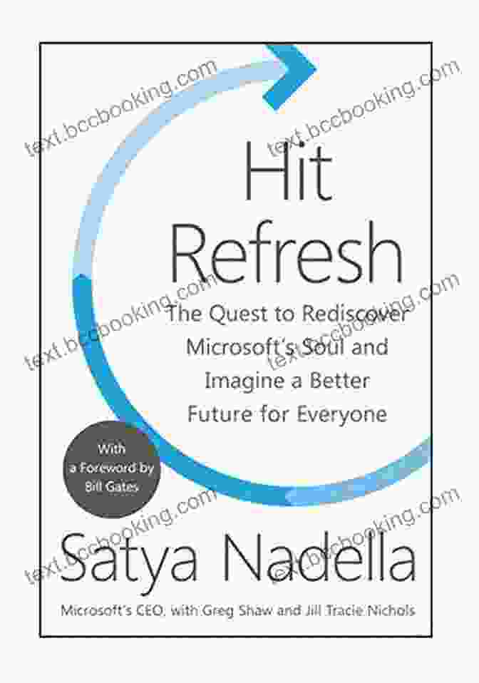 The Quest To Rediscover Microsoft Soul And Imagine Better Future For Everyone Hit Refresh: The Quest To Rediscover Microsoft S Soul And Imagine A Better Future For Everyone