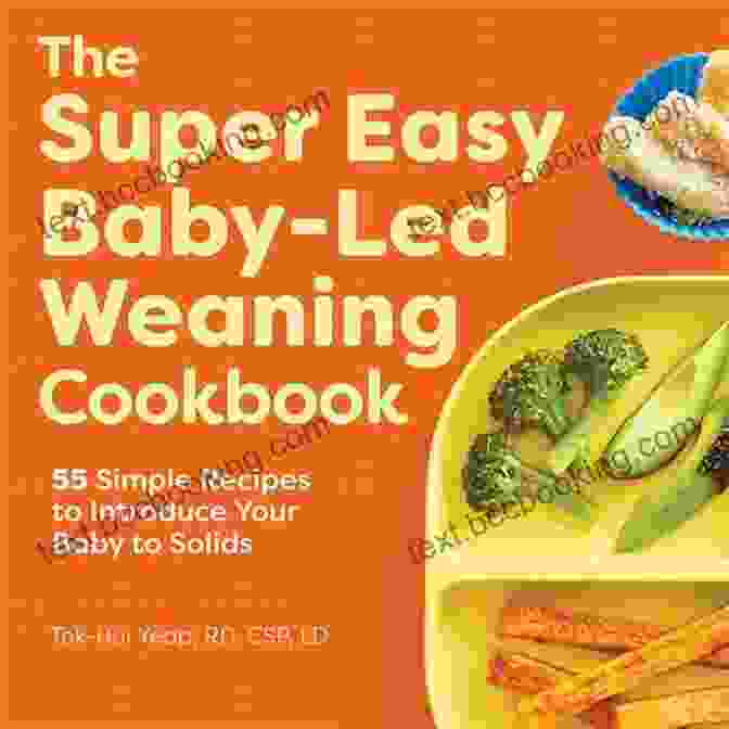 The Super Easy Baby Led Weaning Cookbook The Super Easy Baby Led Weaning Cookbook: 55 Simple Recipes To Introduce Your Baby To Solids