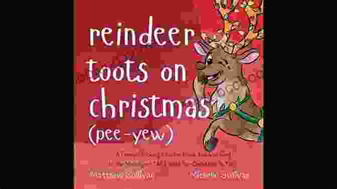 Toots The Reindeer, A Playful And Slightly Pungent Character From The Book Reindeer Toots On Christmas Pee Yew Reindeer Toots On Christmas (Pee Yew): A Funny Stocking Stuffer You Can Sing To The Melody Of All I Want For Christmas Is You (Animal Sing Along)