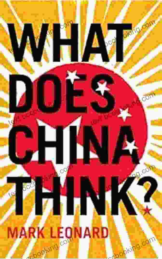 What Does China Think? Unraveling The Enigma Of The Chinese Mind By Mark Leonard What Does China Think? Mark Leonard