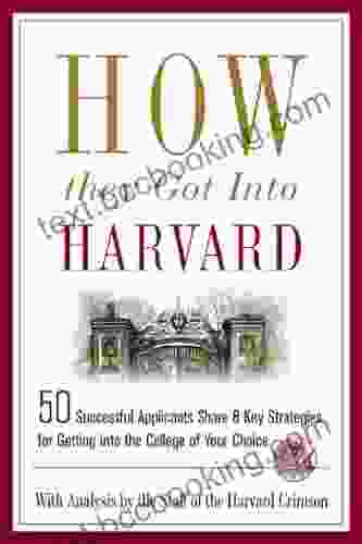 How They Got Into Harvard: 50 Successful Applicants Share 8 Key Strategies For Getting Into The College Of Your Choice