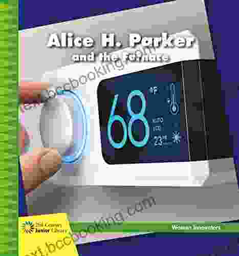 Alice H Parker And The Furnace (21st Century Junior Library: Women Innovators)