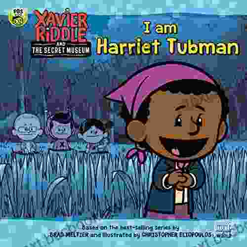 I Am Harriet Tubman (Xavier Riddle And The Secret Museum)