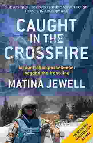 Caught In The Crossfire: An Australian Peacekeeper Beyond The Front Line