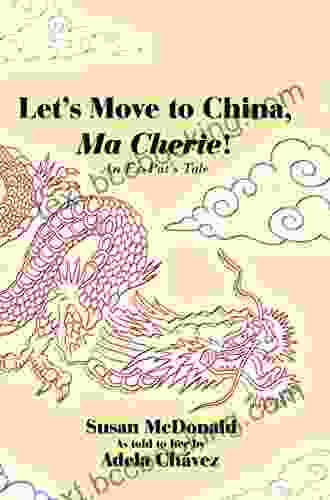 Let S Move To China Ma Cherie : An Ex Pat S Tale