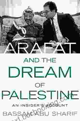 Arafat And The Dream Of Palestine: An Insider S Account