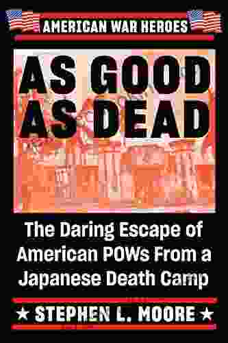 As Good As Dead: The Daring Escape Of American POWs From A Japanese Death Camp (American War Heroes)