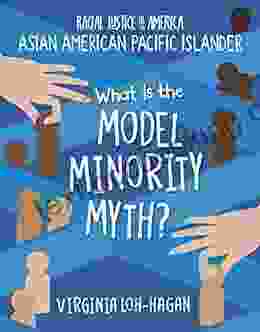 What Is The Model Minority Myth? (21st Century Skills Library: Racial Justice In America: Asian American Pacific Islander)