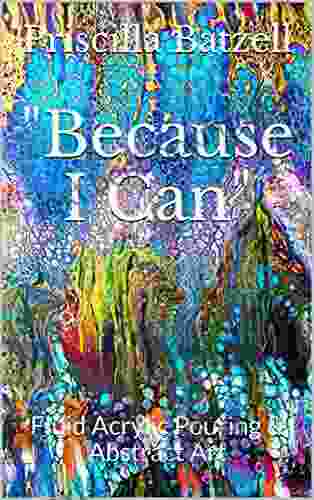 Because I Can: Fluid Acrylic Pouring Abstract Art