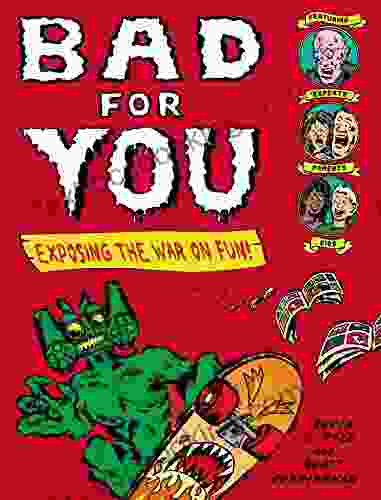 Bad For You: Exposing The War On Fun