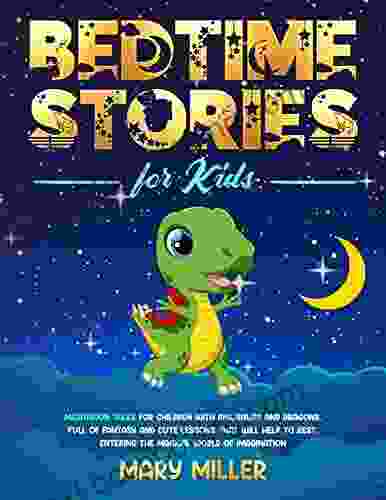 Bedtime Stories For Kids: Meditation Tales For Children With Dinosaurs And Dragons Full Of Fantasy And Cute Lessons That Will Help To Rest Entering The World Of Imagination (Love And Respect)