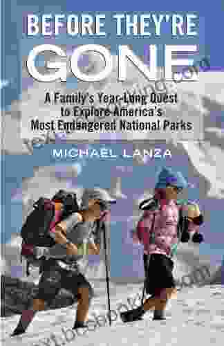 Before They Re Gone: A Family S Year Long Quest To Explore America S Most Endangered National Parks