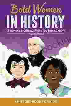 Bold Women In History: Bold Women In History Subtitle15 Women S Rights Activists You Should Know (Biographies For Kids)
