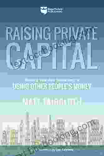 Raising Private Capital: Building Your Real Estate Empire Using Other People S Money