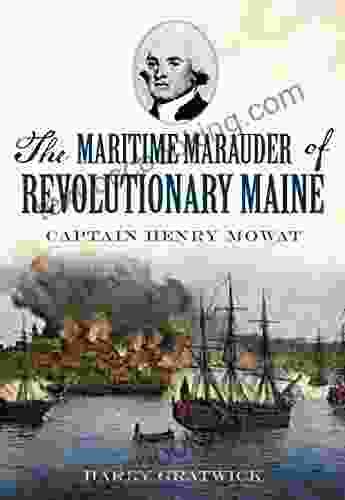 The Maritime Marauder Of Revolutionary Maine: Captain Henry Mowat (Military)