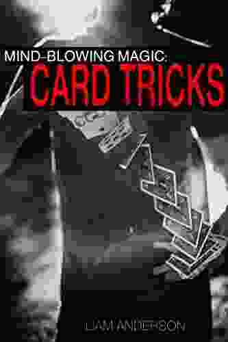 Mind Blowing Magic: Card Tricks Easy Tricks And Techniques That Will Have You Performing In Seconds