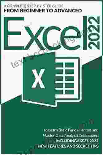 Excel 2024: A Complete Step By Step Guide From Beginner To Advance To Learn Basic Fundamentals And Master Data Analysis Techniques Including Excel 2024 New Features And Secret Tips